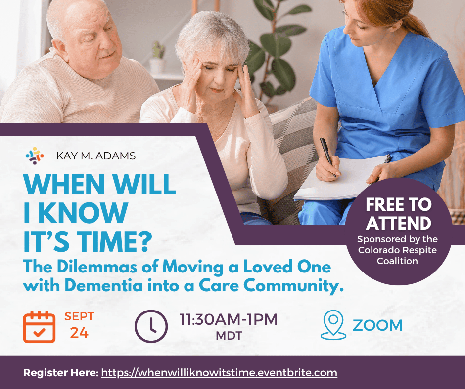 When Will I Know It’s Time? The Dilemmas of Moving a Loved One with Dementia into a Care Community.
